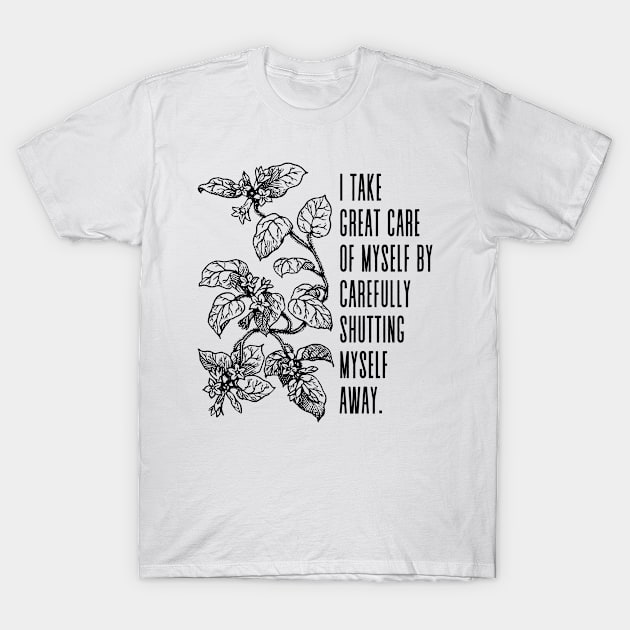 I take great care of myself by carefully shutting myself away -  Vincent van Gogh Quote T-Shirt by Everyday Inspiration